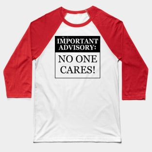 Important Advisory: No One Cares Funny Slogan Baseball T-Shirt